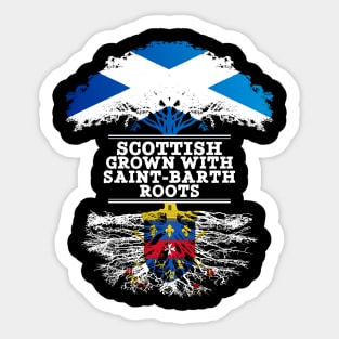 Scottish Grown With Saint Barth Roots - Gift for Saint Barth With Roots From Saint Barthelemy Sticker